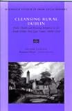 Cleansing Rural Dublin: Public Health and Housing Initiatives in the South (Maynooth Studies in Irish Local History)