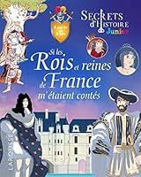 Secrets d'histoire - Si les rois et reines de France m'étaient contés 2036016162 Book Cover