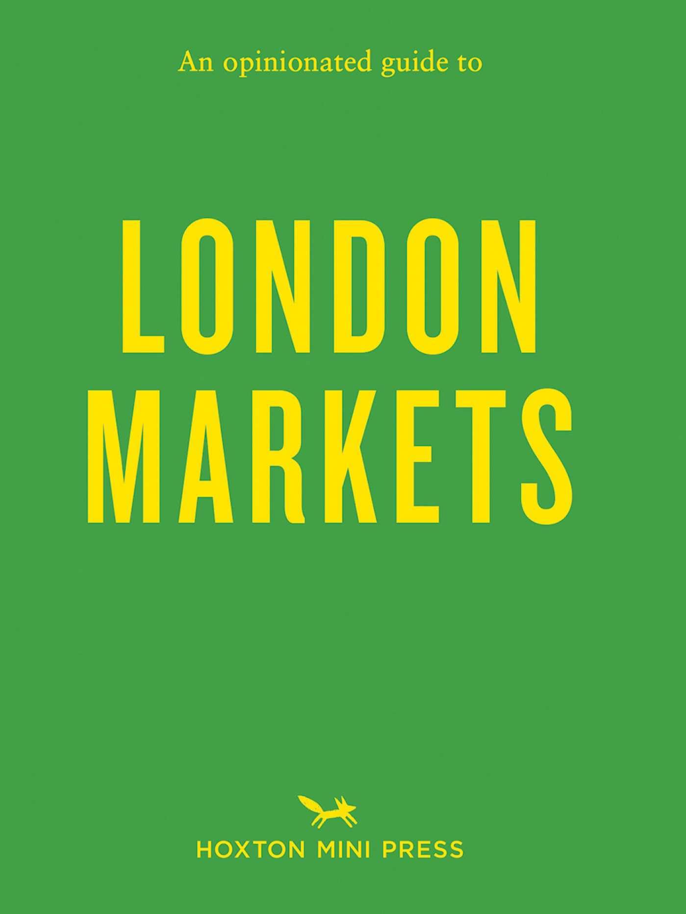 An Opinionated Guide to London Markets (Opinionated Guides)