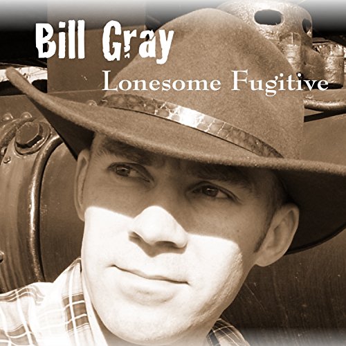Lonesome Fugitive Bill Gray Digital Music
