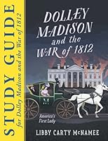 STUDY GUIDE for "Dolley Madison and the War of 1812: America's First Lady" 1732220255 Book Cover