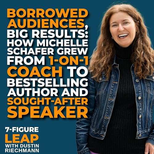 Borrowed Audiences, Big Results: How Michelle Schafer Grew from 1-on-1 Coach to Bestselling Author and Sought-After Speaker