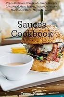 Sauces Cookbook: Top 50 Delicious Homemade Sauce Recipes Includes Modern Sauces, Barbecue Sauces, Marinades, Rubs, Mopping Sauces 1976907705 Book Cover