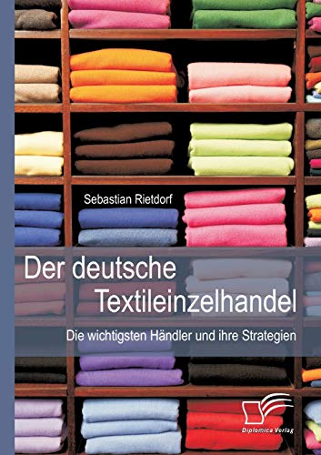 Der deutsche Textileinzelhandel: Die wichtigsten Händler und ihre Strategien (German Edition)