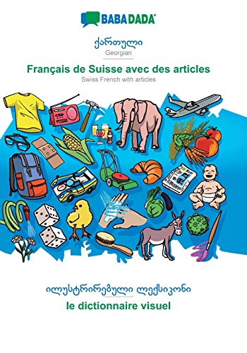 Georgian (in georgian script) - Français de Suisse avec des articles, visual dictionary: BABADADA Georgian (in georgian script) - Swiss French with articles, visual dictionary (Georgian Edition)