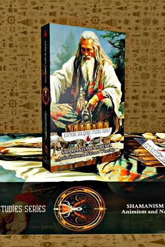 Shamanism in Siberia: Animism and Nature Worship: The Shaman Spirit of Buryat, Altai, Yakut, Tuvan, Evenki, Sakha, Chukchi, Dolgan, Khanty, Mansi, Shor, ... (Esoteric Religious Studies Book 7)