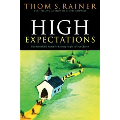 High Expectations: The Remarkable Secret for Keeping People in Your Church