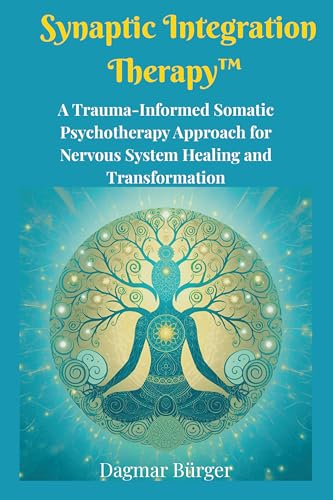 Synaptic Integration Therapy™ : A Trauma-Informed Somatic Psychotherapy Approach for Nervous System Healing and Transformation