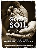 Good Soil: Manure, Compost and Nourishment for your Garden