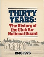 Thirty Years : The History of the Utah Air National Guard 1946 - 1976 B004C4RLDY Book Cover