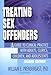 Treating Sex Offenders: A Guide to Clinical Practice with Adults, Clerics, Children, and Adolescents, Second Edition (Haworth Criminal Justice, Forensic Behavioral Sciences & Offender rehabilitAtion)