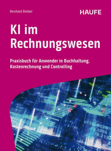 KI im Rechnungswesen: Praxisbuch für Anwender in Buchhaltung, Kostenrechnung und Controlling (Haufe Fachbuch)