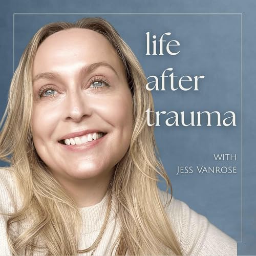 『Life After Trauma with Jess Vanrose』のカバーアート