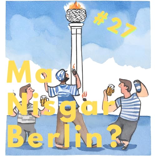 Ma Nisgar Berlin Episode #27 3.5.24