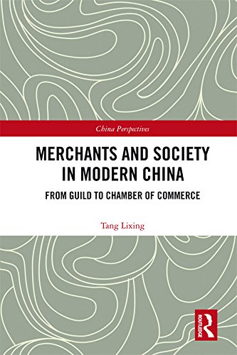 Merchants and Society in Modern China: From Guild to Chamber of Commerce (China Perspectives)      1st Edition, Kindle Edition