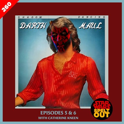 Episode 260: Maul: Shadow Dancing Episodes 5 & 6 with Catherine Kneen
