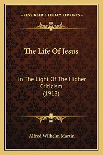 The Life Of Jesus: In The Light Of The Higher Criticism (1913)