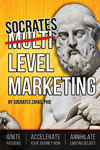 Socrates Level Marketing: Ignite Passion. Accelerate Your Journey NOW. Annihilate Limiting Beliefs.