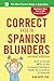 Correct Your Spanish Blunders, 2nd Edition (Correct Your Blunders)