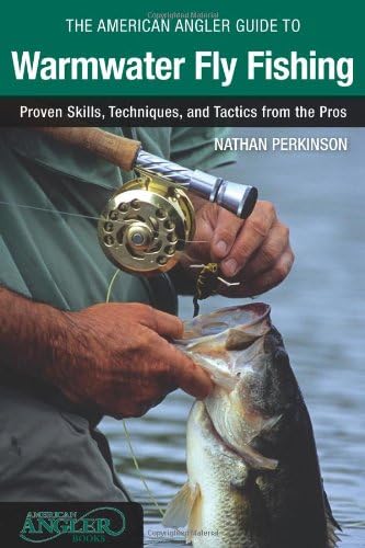 American Angler Guide to Warmwater Fly Fishing: Proven Skills, Techniques, and Tactics from the Pr
