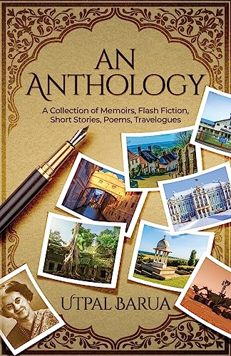 An Anthology: A Collection of Memoirs, Flash Fiction, Short Stories, Poems, Travelogues