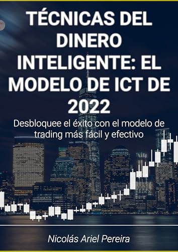 TÉCNICAS DEL DINERO INTELIGENTE: EL MODELO DE ICT DE 2022: Descubrí el modelo estrella de ICT: simple, completo y probado para triunfar.