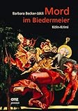 Mord im Biedermeier: Köln-Krimi - Barbara Becker-Jákli 