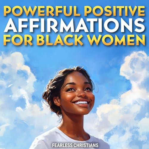 Powerful Positive Affirmations for Black Women by Fearless Christians episode artwork