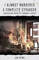 I Almost Murdered a Complete Stranger: Embarrassing Truths of a Madman's Journey 1627472673 Book Cover
