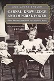 Carnal Knowledge and Imperial Power: Race and the Intimate in Colonial Rule, With a New Preface