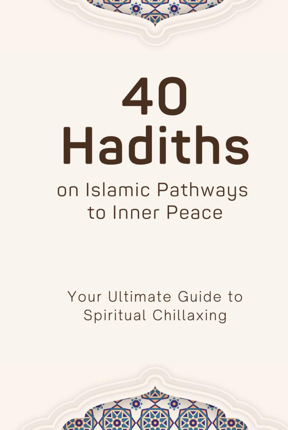 40 Hadiths, On Islamic Pathways To Inner Peace