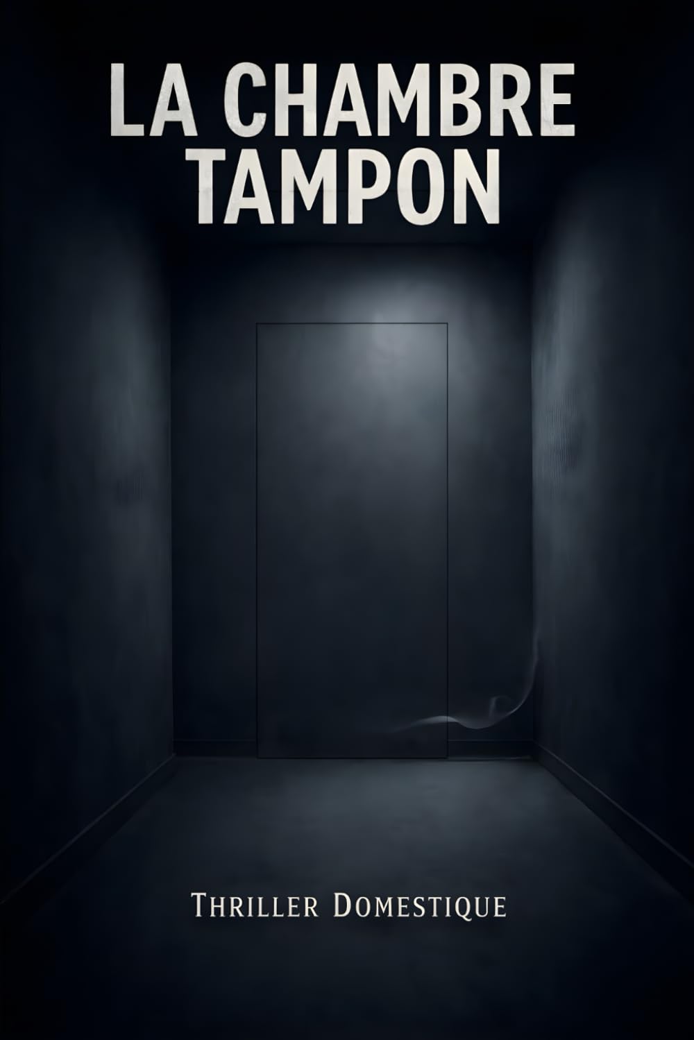 La Chambre Tampon: Il y a une pièce dans ma maison qui ne m’appartient pas. Thriller Psychologique Domestique. Roman à Suspense nouveauté (Thriller domestique psychologique)