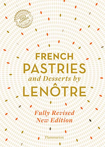 French Pastries And Desserts By Lenôtre: 200 Classic Recipes Revised And Updated #TOP21