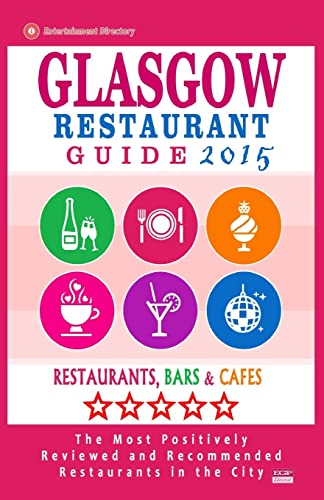 Glasgow Restaurant Guide 2015: Best Rated Restaurants in Glasgow, United Kingdom - 500 Restaurants, Bars and Cafés recommended for Visitors, (Guide 2015).