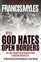 Why God Hates Open Borders: The Case Against Open Borders from a Kingdom Perspective 1732785902 Book Cover