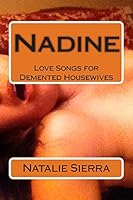 Nadine: Love Songs for Demented Housewives 1512067326 Book Cover