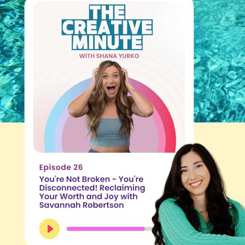 26 // [INTERVIEW] You're Not Broken - You're Disconnected! Reclaiming Your Worth and Joy with Savannah Robertson