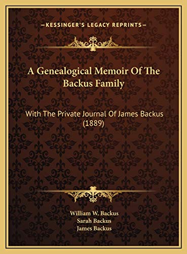 A Genealogical Memoir Of The Backus Family: With The Private Journal Of James Backus (1889)