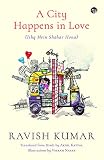 A City Happens in Love (Ishq Mein Shahar Hona) [Paperback] Ravish Kumar