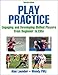 Play Practice: Engaging and Developing Skilled Players From Beginner to Elite