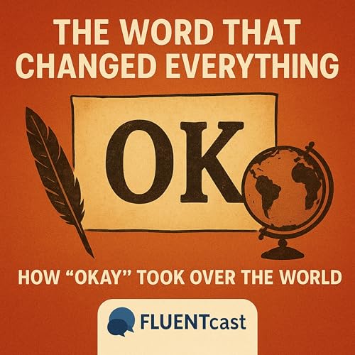 The Word That Changed Everything: How &ldquo;Okay&rdquo; Took Over the World