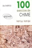 100 exercices de chimie : Maths Sup, Maths Spé