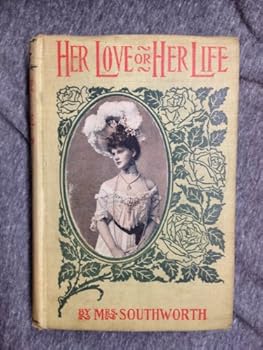HER LOVE OR HER LIFE : A Sequel to "The Bride's Ordeal" - A Novel