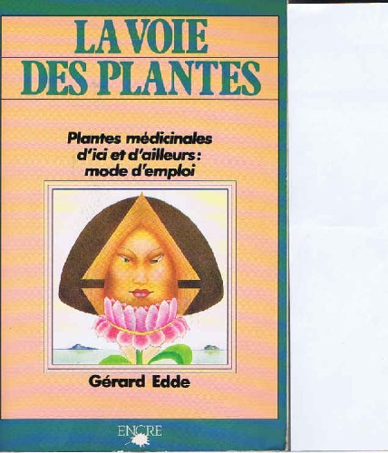 La Voie des plantes : Plantes médicinales d'ici et d'ailleurs : Mode d'emploi [Paperback]