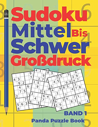 Sudoku Mittel bis Schwer Großdruck - Band 1: Rätselbuch Für Erwachsene - Logikspiele Für Erwachsene - Denkspiel Rätsel (German Edition)
