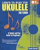 Learn to Play the Ukulele, 2nd Edition: A Simple and Fun Guide For Beginners (Fox Chapel Publishing)...