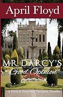 Mr. Darcy's Good Opinion: A Pride & Prejudice Variation Novella 1540416631 Book Cover