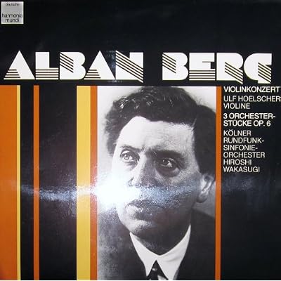 Berg: Violinkonzert "Dem Andenken eines Engels" & 3 Orchesterst&uuml;cke op. 6