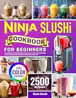 Ninja Slushi Cookbook for Beginners: Create Delicious & Healthy Fruit Slushies, Spiked Slushies, Coffee Frappe´ and Milkshake at Home with Easy Ninja Slushi Recipes that Bring Creative Ideas to Life B0F52S1KH5 Book Cover
