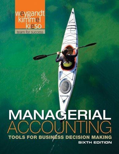 Managerial Accounting: Tools for Business Decision Making 6th edition by Weygandt, Jerry J., Kimmel, Paul D., Kieso, Donald E. (2011) Hardcover